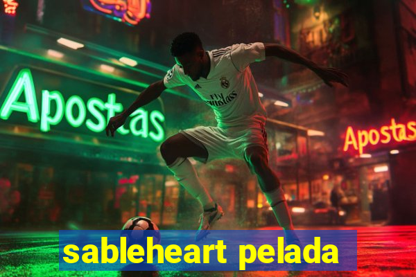 sableheart pelada